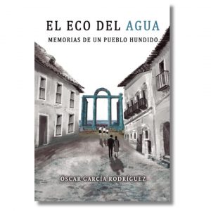 Presentación de la novela “El eco del agua. Memorias de un pueblo hundido” de Óscar García Rodríguez